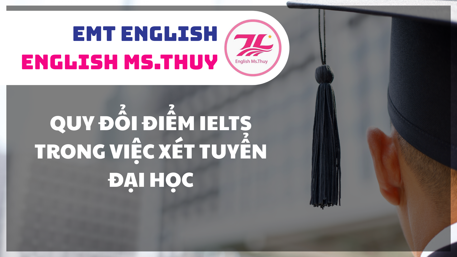 Hướng Dẫn Quy Đổi Điểm IELTS Sang Điểm Xét Tuyển Đại Học 2026