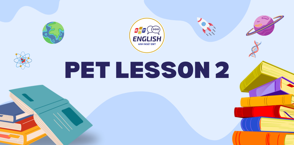 Tài liệu PET | LESSON 2