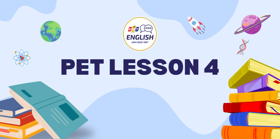 Tài liệu PET | LESSON 4